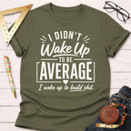 I Didn't Wake Up To Be Average T-Shirt