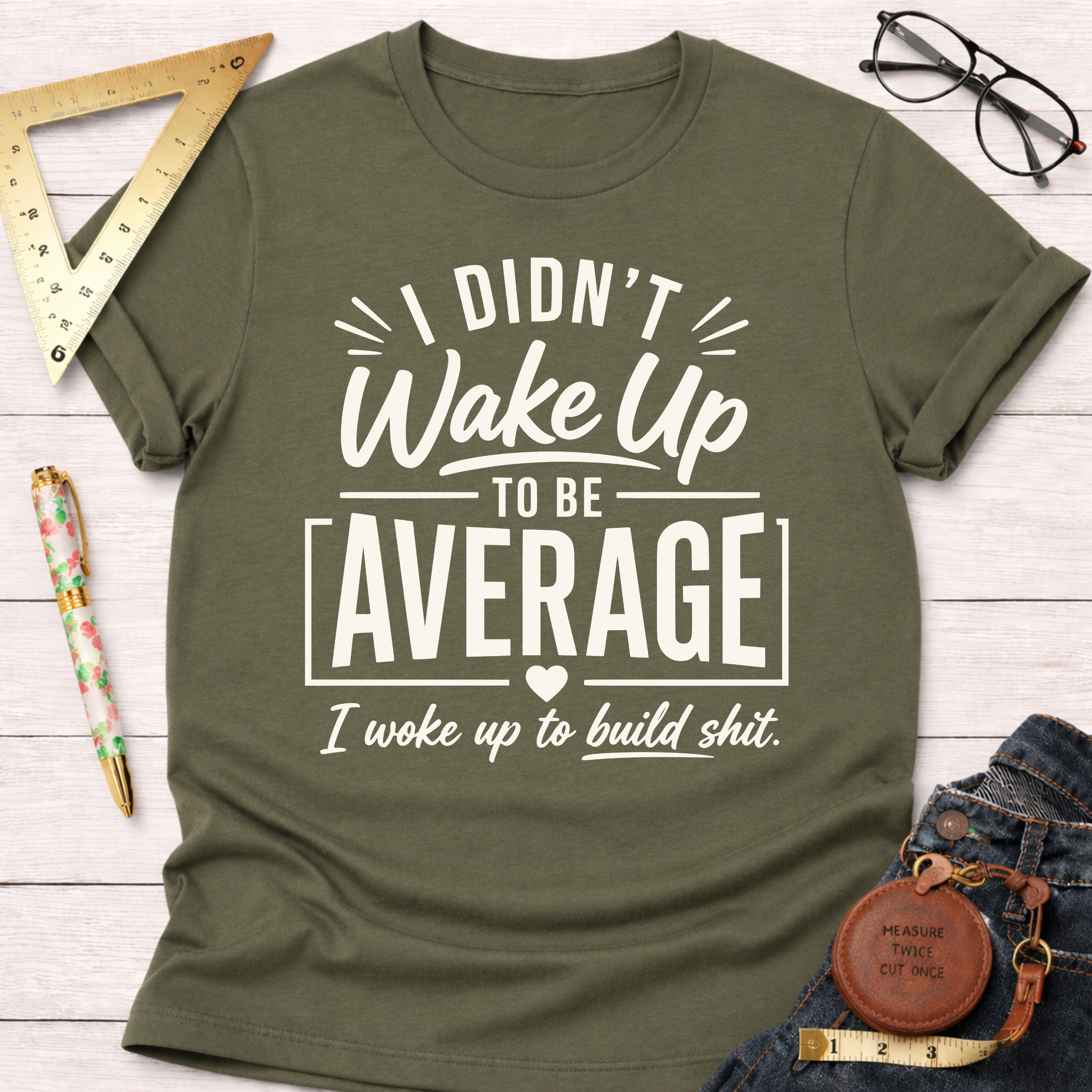 I Didn't Wake Up To Be Average T-Shirt
