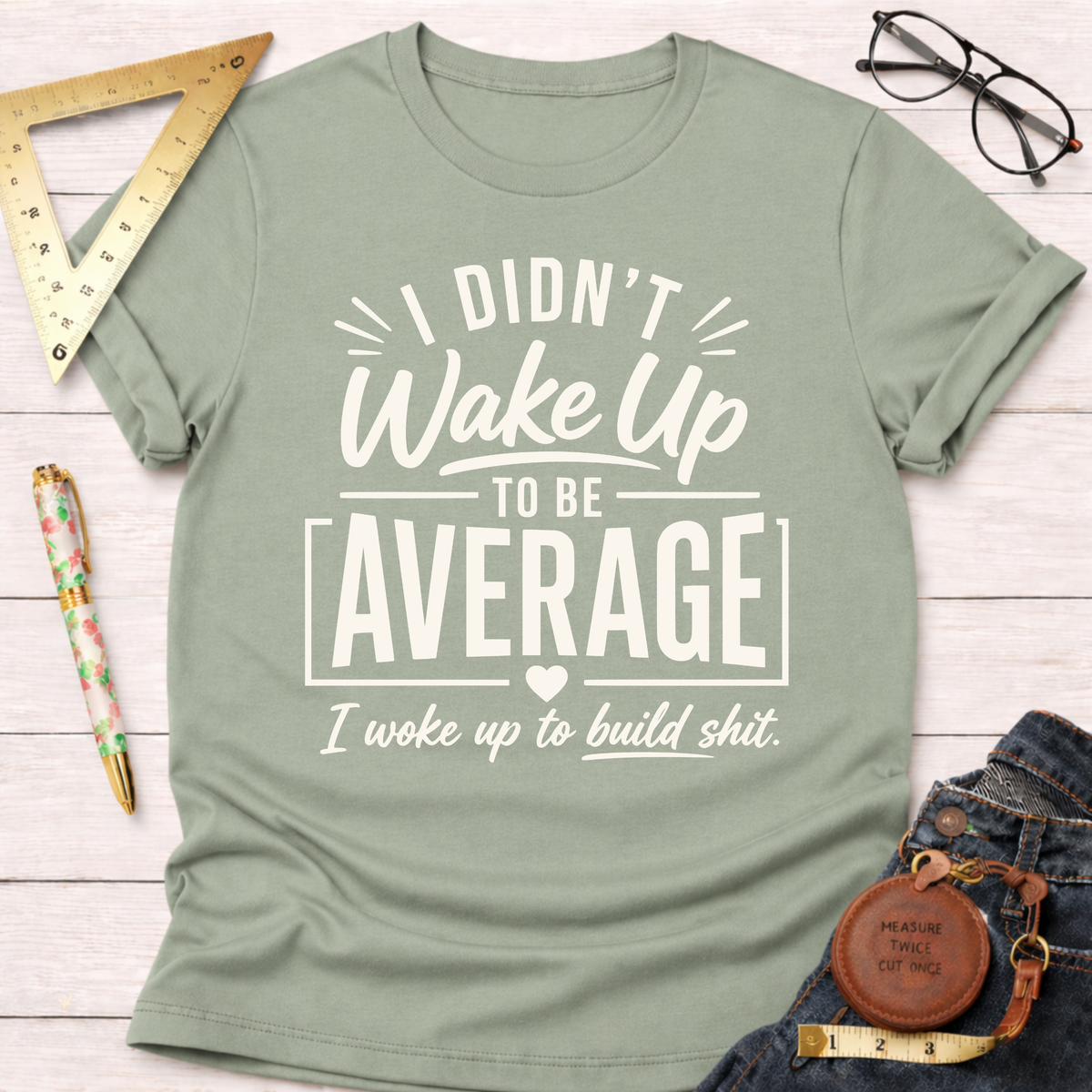 I Didn't Wake Up To Be Average T-Shirt