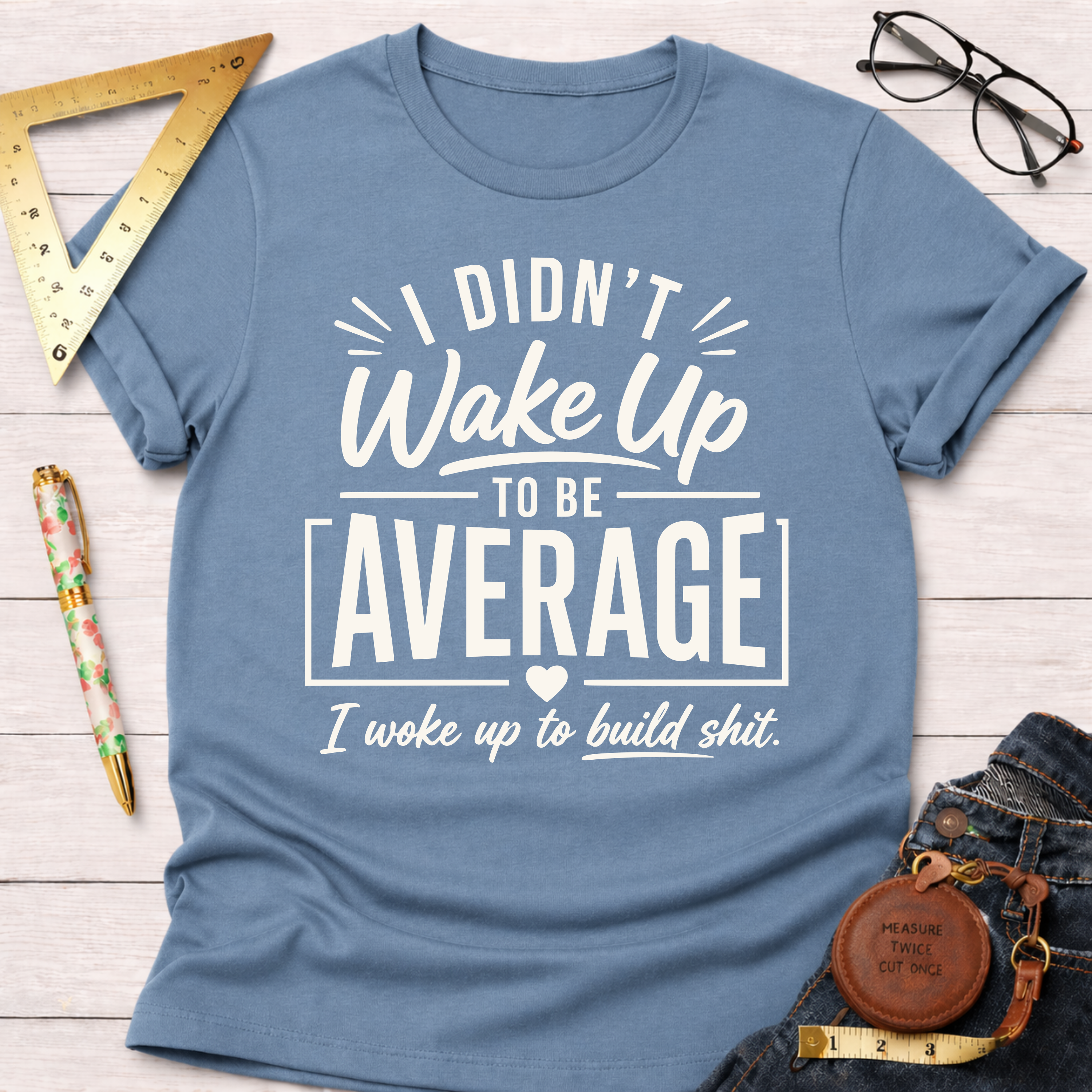 I Didn't Wake Up To Be Average T-Shirt