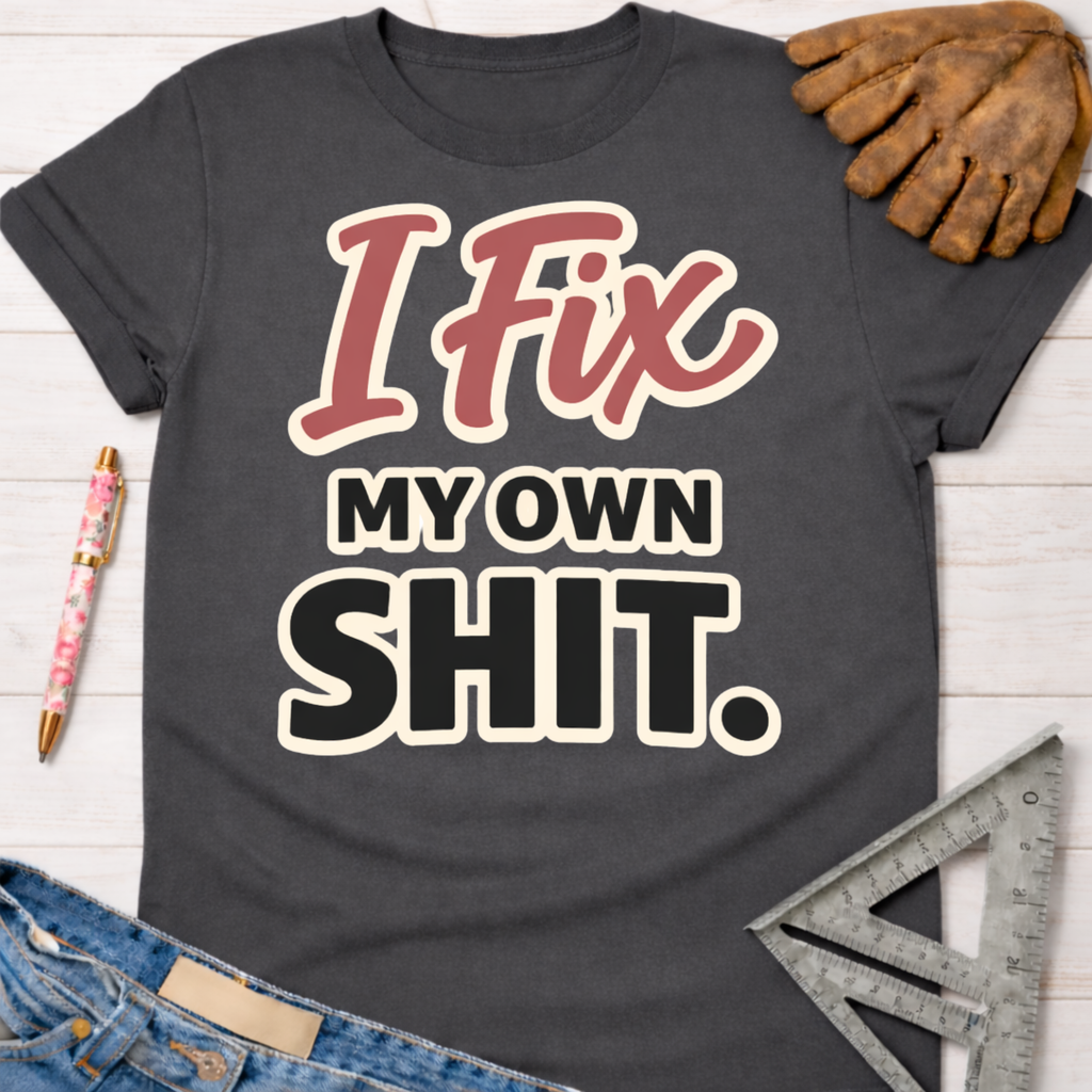 Women's funny woodworking graphic tee shirt for female woodworkers, makers, and DIY builders — Sawdust & Ponytails. Dark gray t-shirt with "I Fix My Own Shit" in red and cream text.