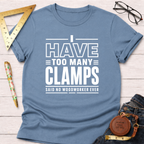 Light blue cotton t-shirt with "I HAVE TOO MANY CLAMPS SAID NO WOODWORKER EVER" in white text.