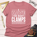 Heather dusty rose t-shirt with "I Have Too Many Clamps Said No Woodworker Ever" in white text.