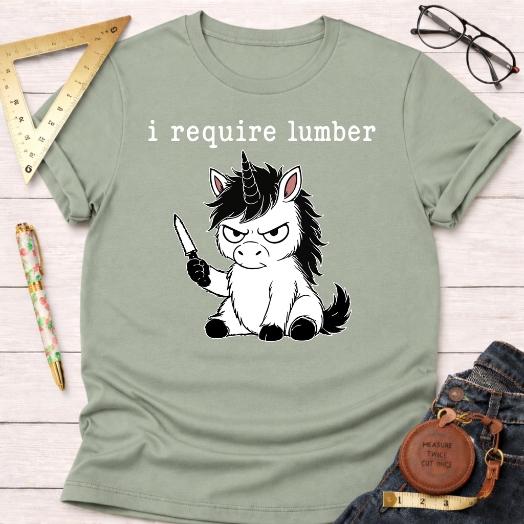 Sage green "I Require Lumber" t-shirt with an angry unicorn holding a knife.