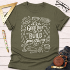 It's A Good Day To Build Something T-Shirt