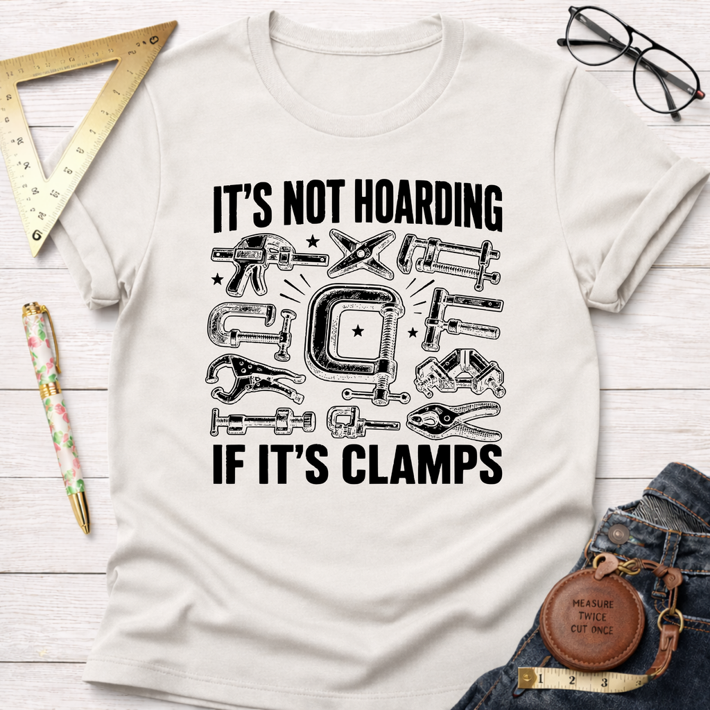 It's Not Hoarding If It's Clamps T-Shirt