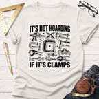 It's Not Hoarding If It's Clamps T-Shirt