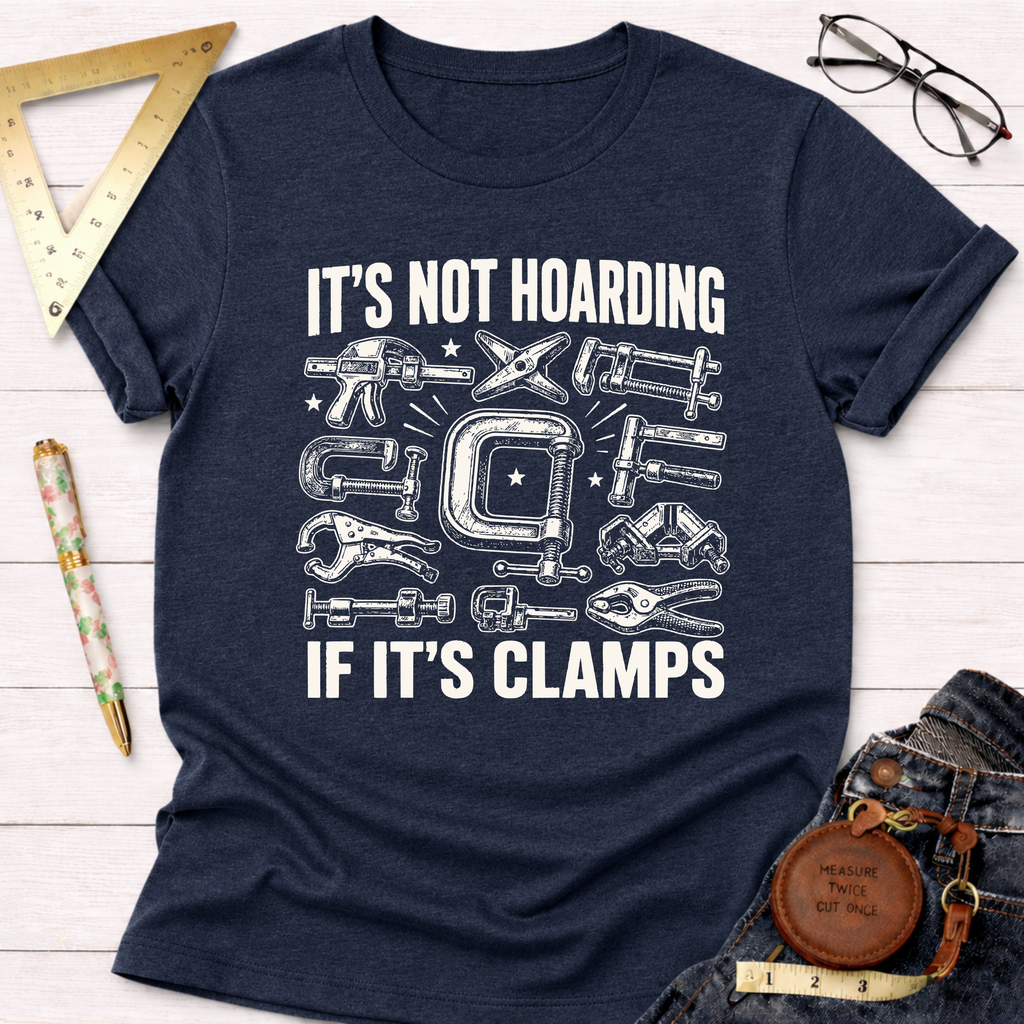 It's Not Hoarding If It's Clamps T-Shirt