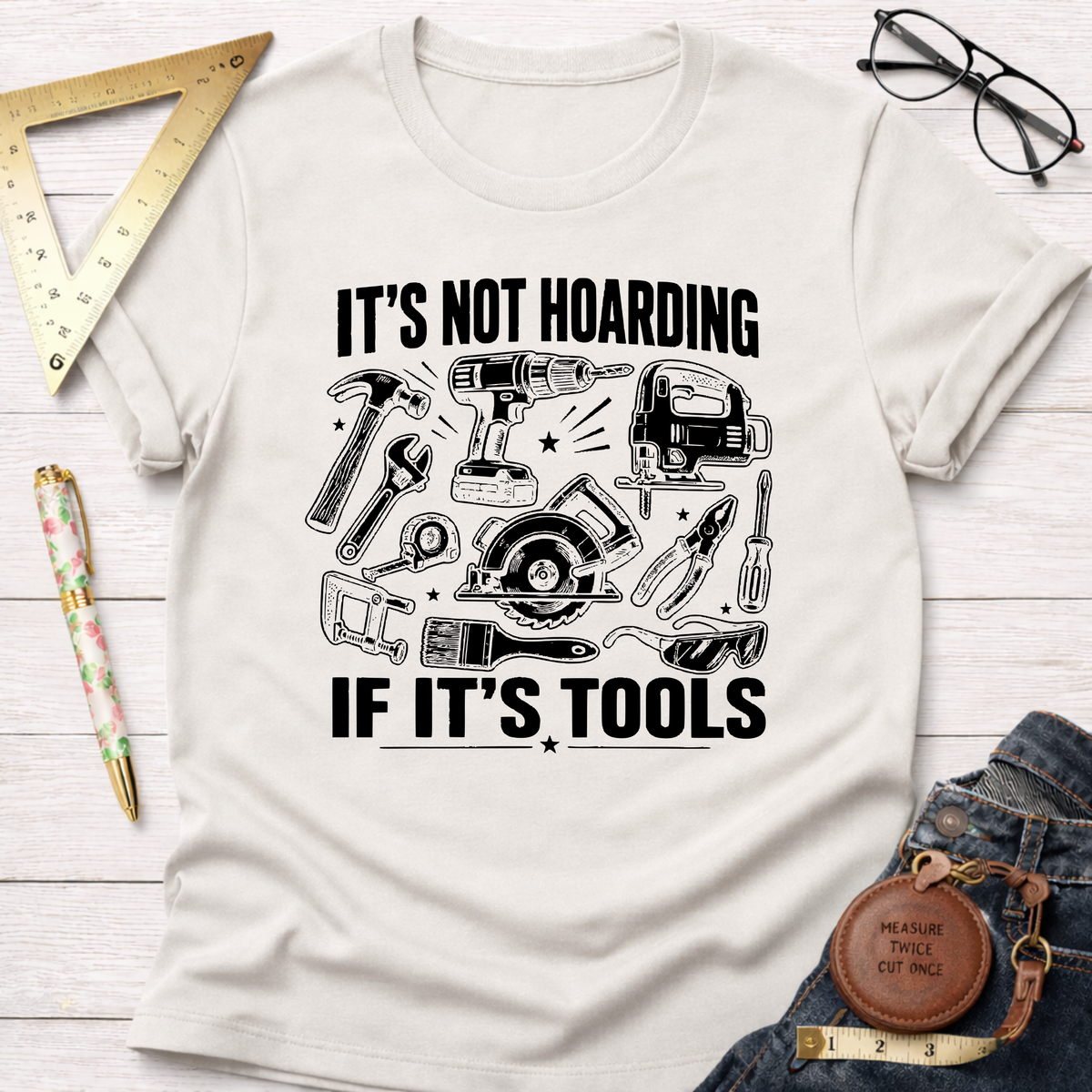 It's Not Hoarding If It's Tools T-Shirt