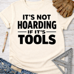 Women's funny woodworking graphic tee shirt for female woodworkers, makers, and DIY builders — Sawdust & Ponytails. Cream cotton t-shirt with "It's Not Hoarding If It's Tools" in black text.