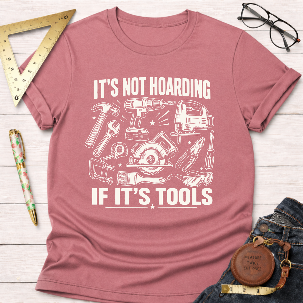It's Not Hoarding If It's Tools T-Shirt