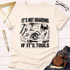 It's Not Hoarding If It's Tools T-Shirt