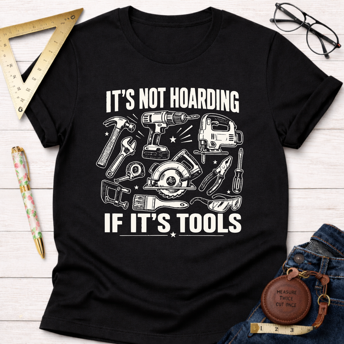 It's Not Hoarding If It's Tools T-Shirt