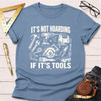 It's Not Hoarding If It's Tools T-Shirt