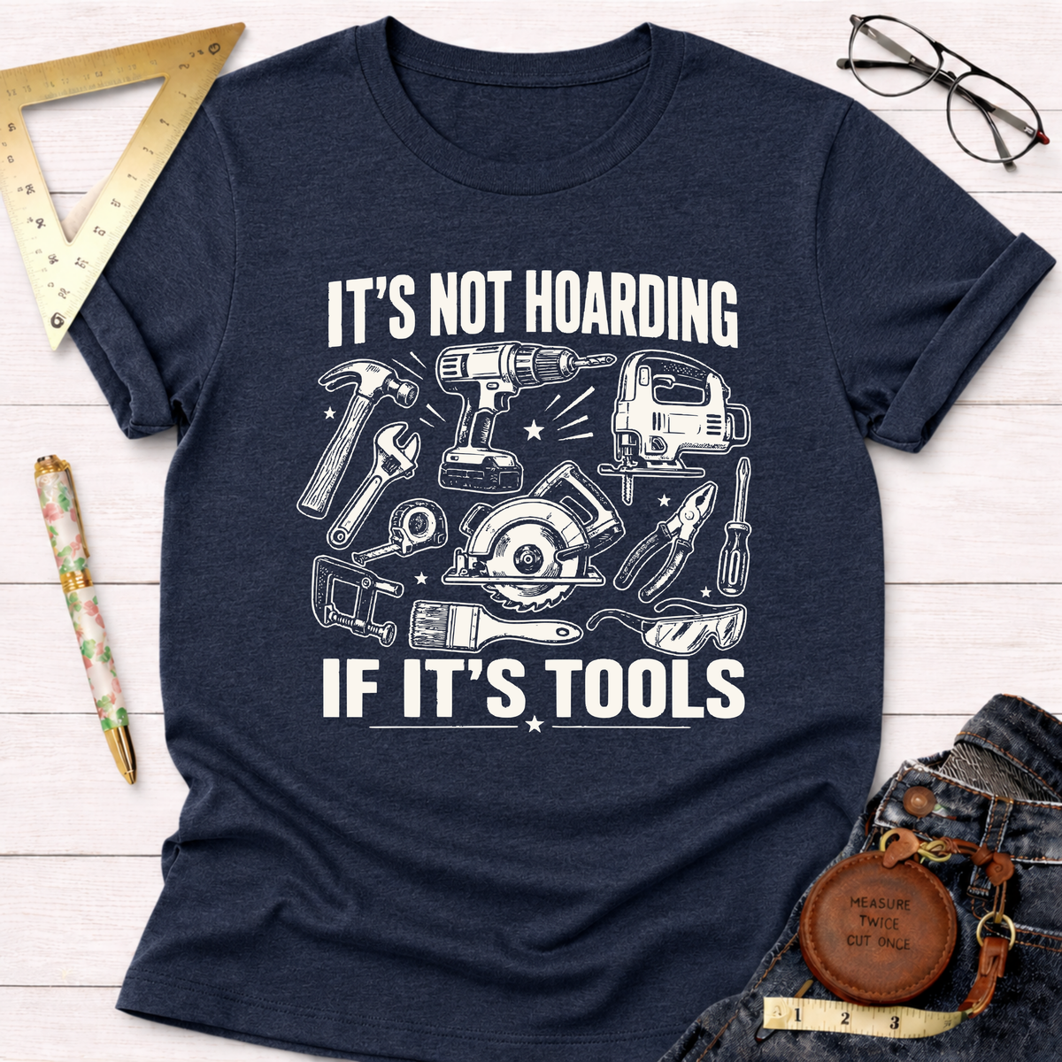 It's Not Hoarding If It's Tools T-Shirt
