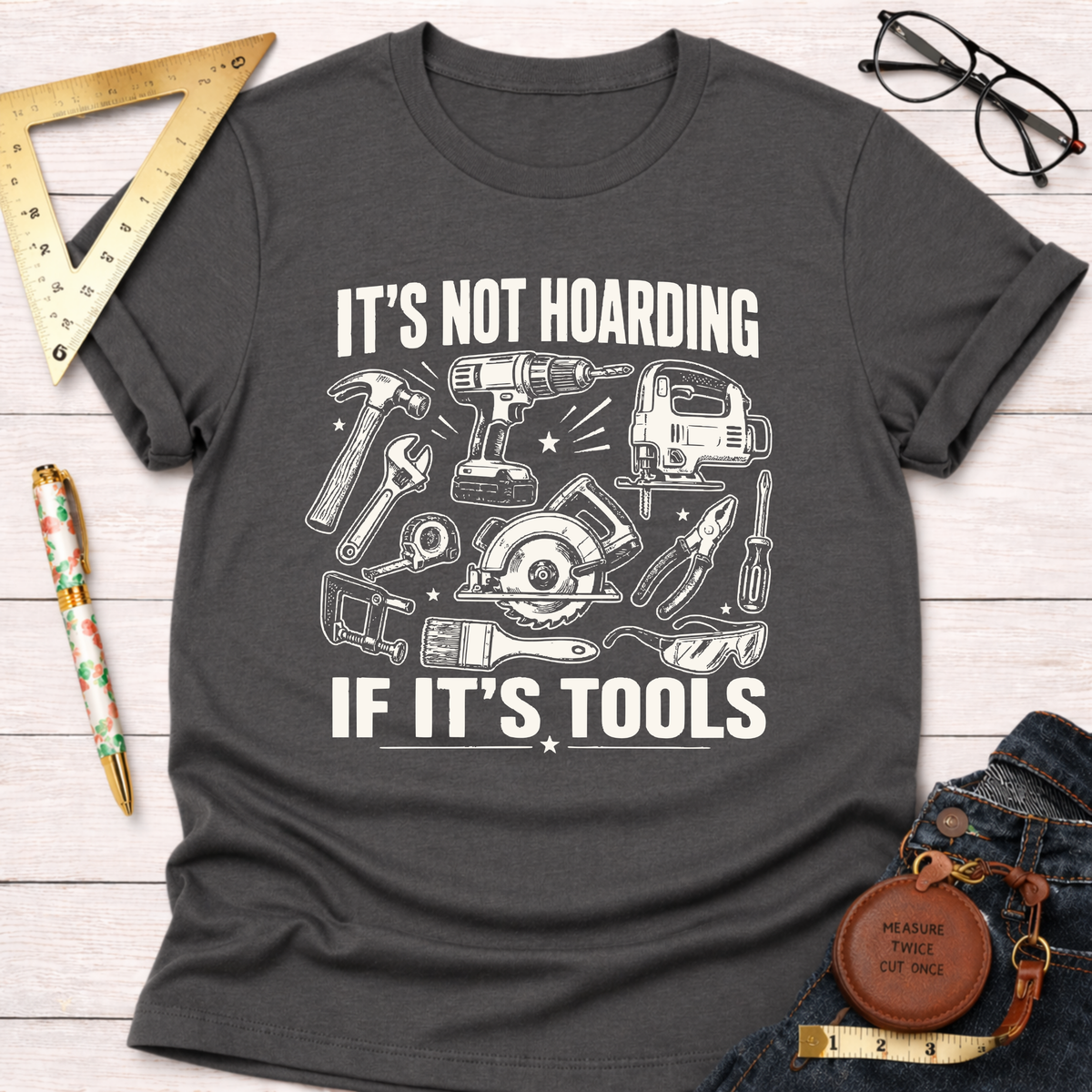 It's Not Hoarding If It's Tools T-Shirt