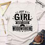 Just A Girl Who Loves Woodworking T-Shirt