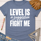 Women's funny woodworking graphic tee shirt for female woodworkers, makers, and DIY builders — Sawdust & Ponytails. Blue cotton tee with "LEVEL IS a suggestion FIGHT ME" in white text.