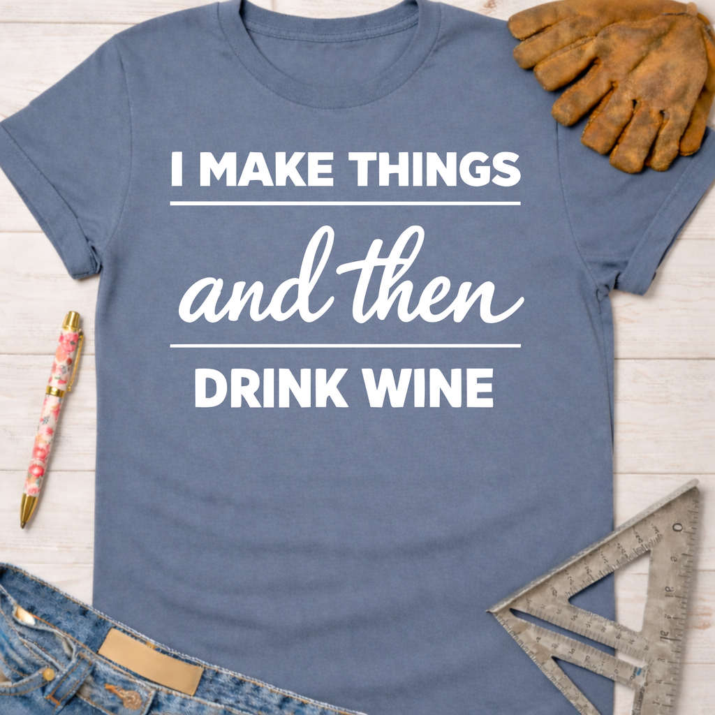 Women's funny woodworking graphic tee shirt for female woodworkers, makers, and DIY builders — Sawdust & Ponytails. Blue cotton tee with "I MAKE THINGS and then DRINK WINE" in white text.