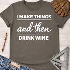 Women's funny woodworking graphic tee shirt for female woodworkers, makers, and DIY builders — Sawdust & Ponytails. Dark gray cotton tee with "I Make Things and Then Drink Wine" in white text.