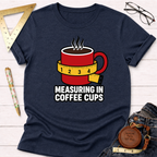Measure In Coffee Cups T-Shirt