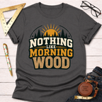 Charcoal gray "Nothing Like Morning Wood" T-shirt with a sunrise, trees, and wood grain text design.