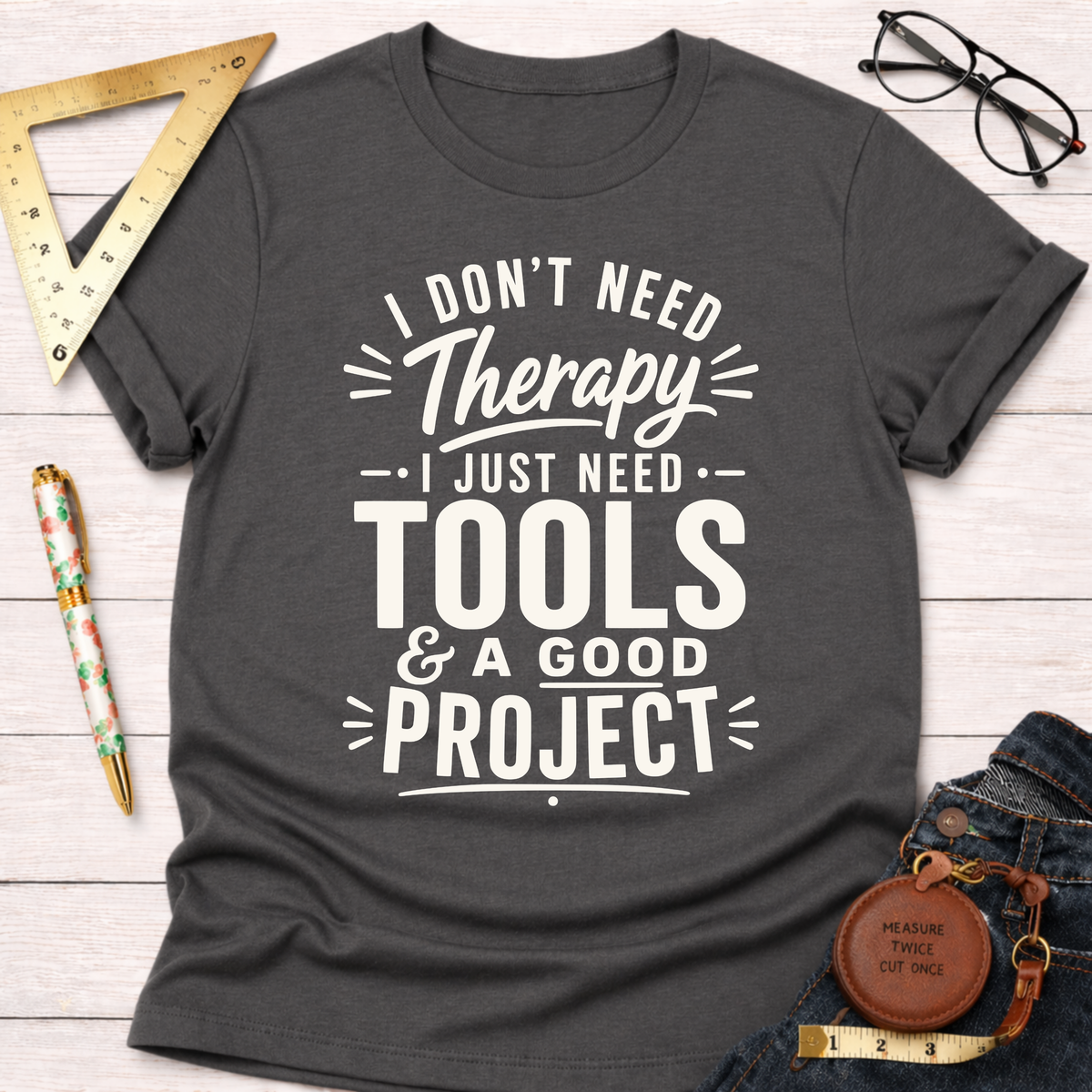 No Therapy Needed T-Shirt