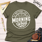 Nothing Like Morning Wood T-Shirt