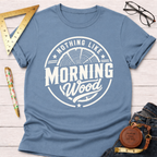 Nothing Like Morning Wood T-Shirt