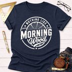 Nothing Like Morning Wood T-Shirt