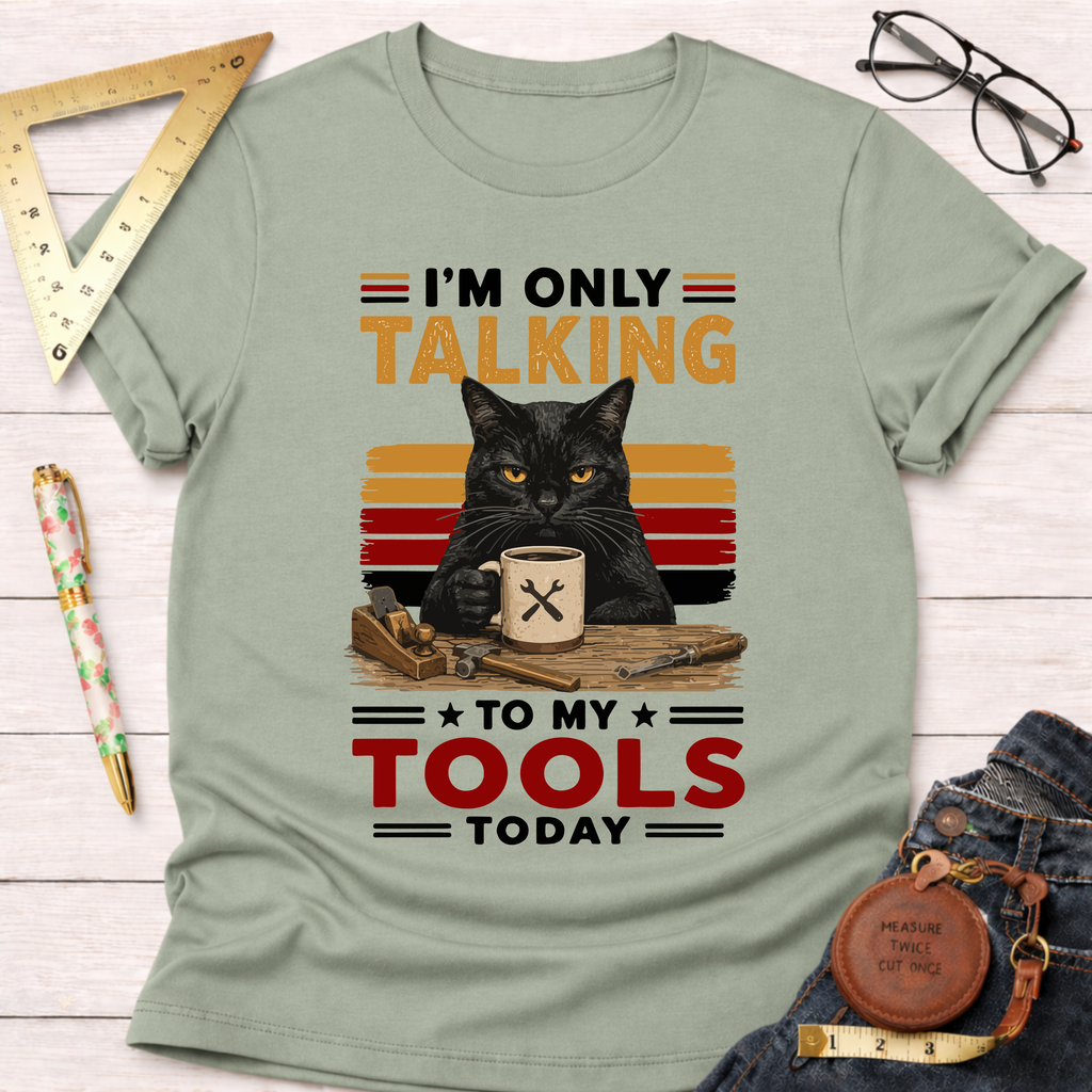 Only Talking To My Tools T-Shirt