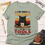 Only Talking To My Tools T-Shirt