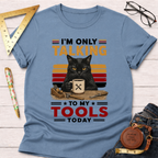 Only Talking To My Tools T-Shirt