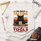 Only Talking To My Tools T-Shirt
