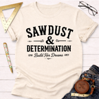 Sawdust And Determination T-Shirt