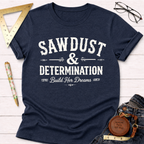 Sawdust And Determination T-Shirt
