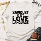 Sawdust Is My Love Language T-Shirt