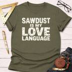 Sawdust Is My Love Language T-Shirt