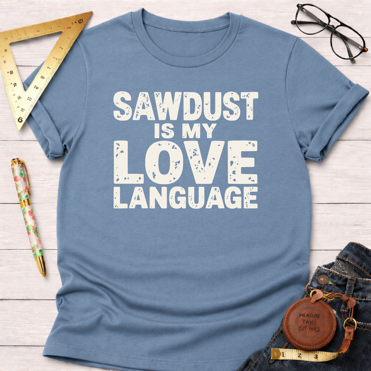 Sawdust Is My Love Language T-Shirt