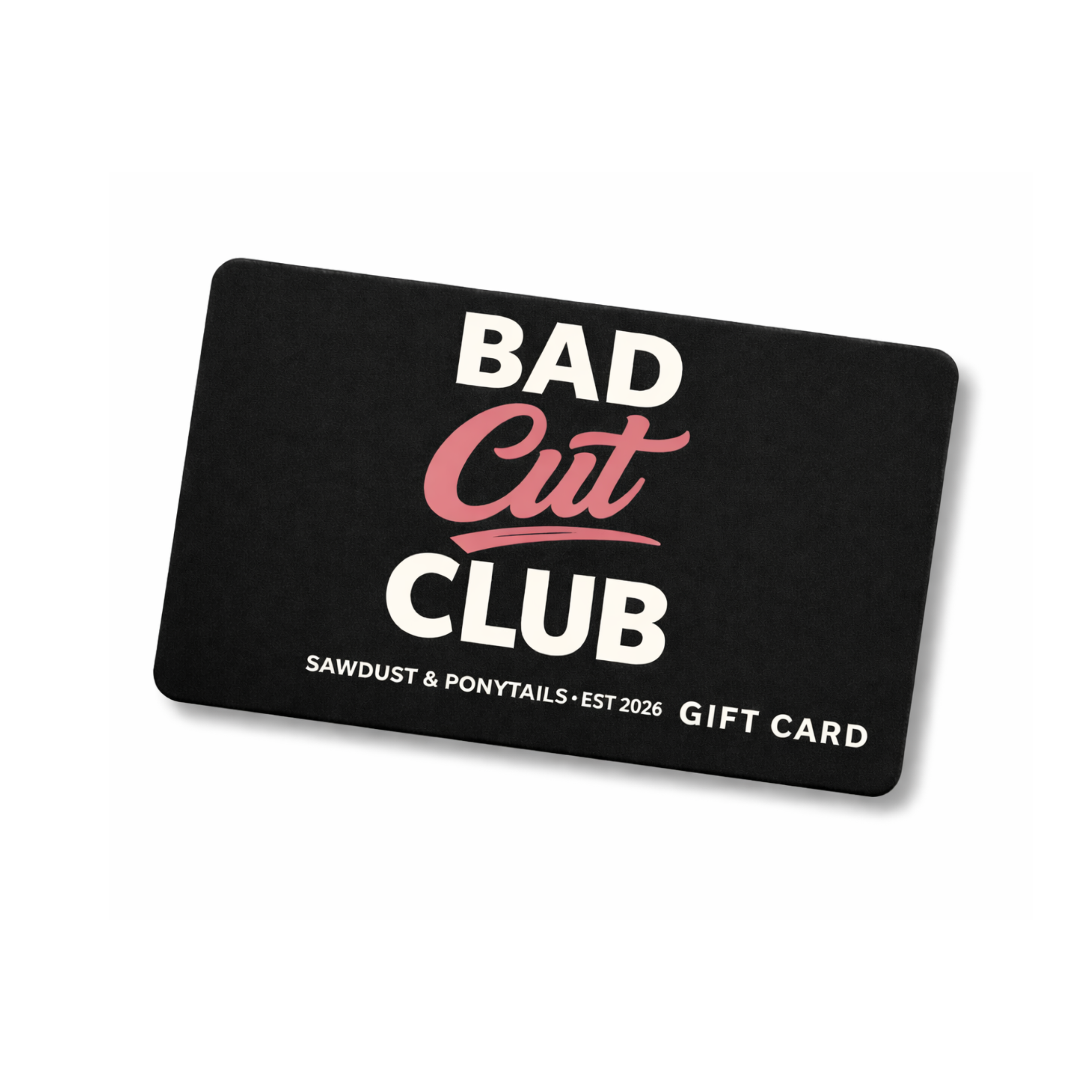 Black Sawdust & Ponytails gift card with "BAD Cut CLUB" in white and pink text.