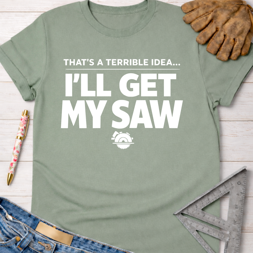 Sage green women's funny woodworking graphic tee with "I'll Get My Saw" text, for female woodworkers, makers, and DIY builders — Sawdust & Ponytails