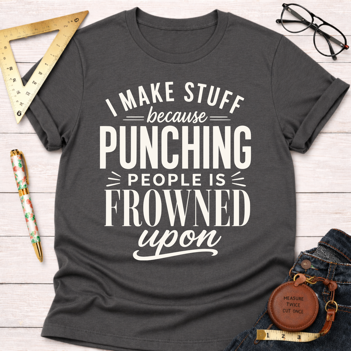 The Reason I Make T-Shirt