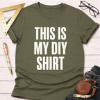 This Is My DIY Shirt T-Shirt
