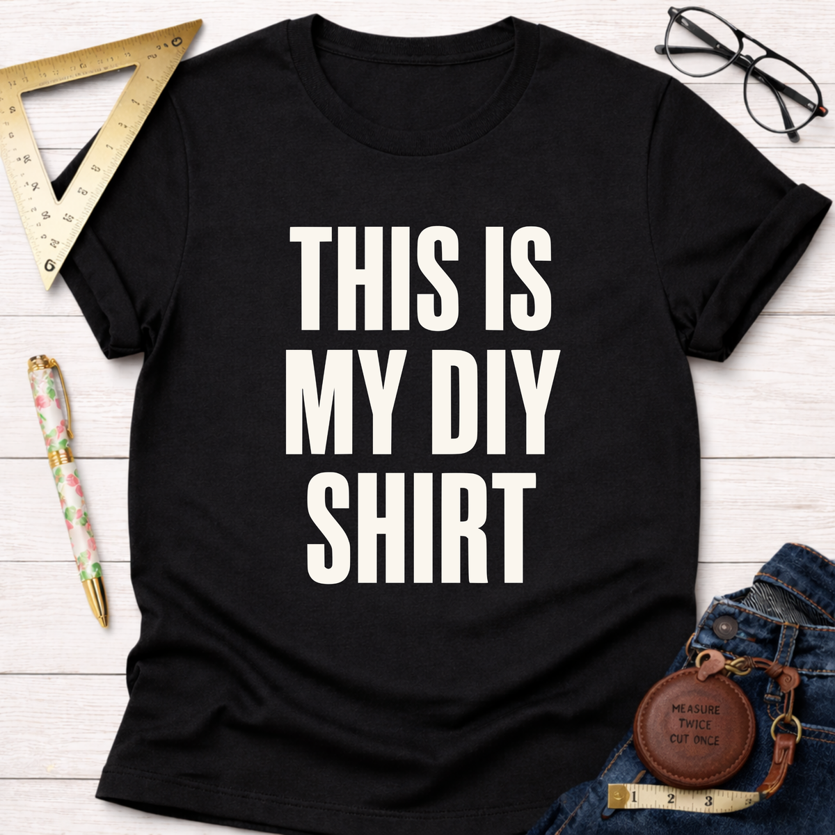 This Is My DIY Shirt T-Shirt