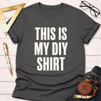 This Is My DIY Shirt T-Shirt