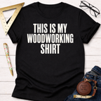 This Is My Woodworking Shirt T-Shirt