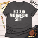 This Is My Woodworking Shirt T-Shirt