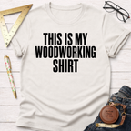 This Is My Woodworking Shirt T-Shirt