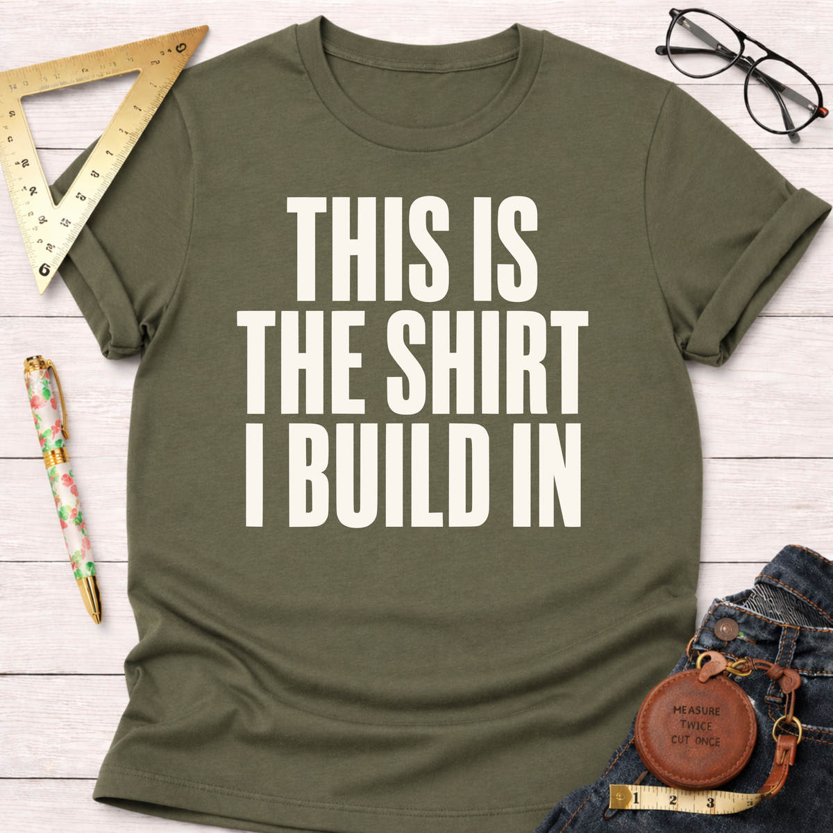 This Is The Shirt I Build In T-Shirt