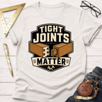 Tight Joints Matter T-Shirt